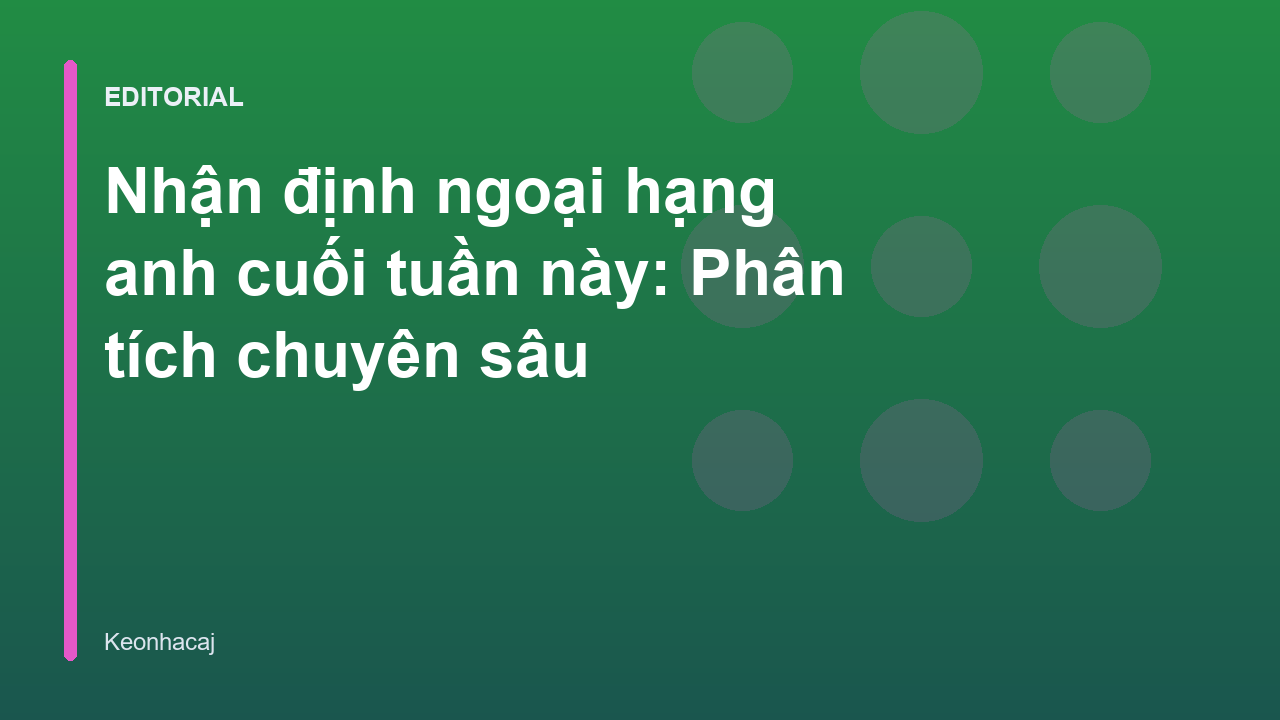 Nhận định bóng đá Ngoại hạng Anh cuối tuần