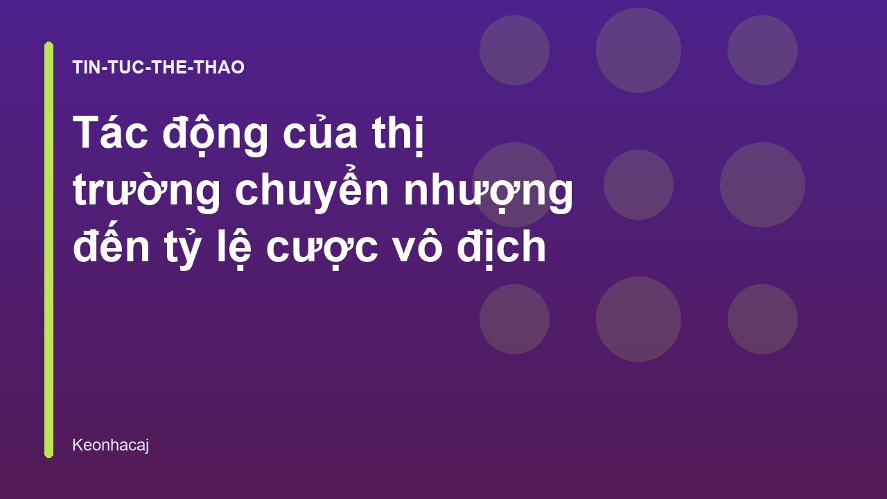 Tác động của thị trường chuyển nhượng đến tỷ lệ cược vô địch