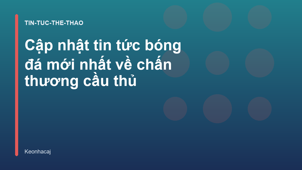 Cập nhật tin tức bóng đá mới nhất về chấn thương cầu thủ
